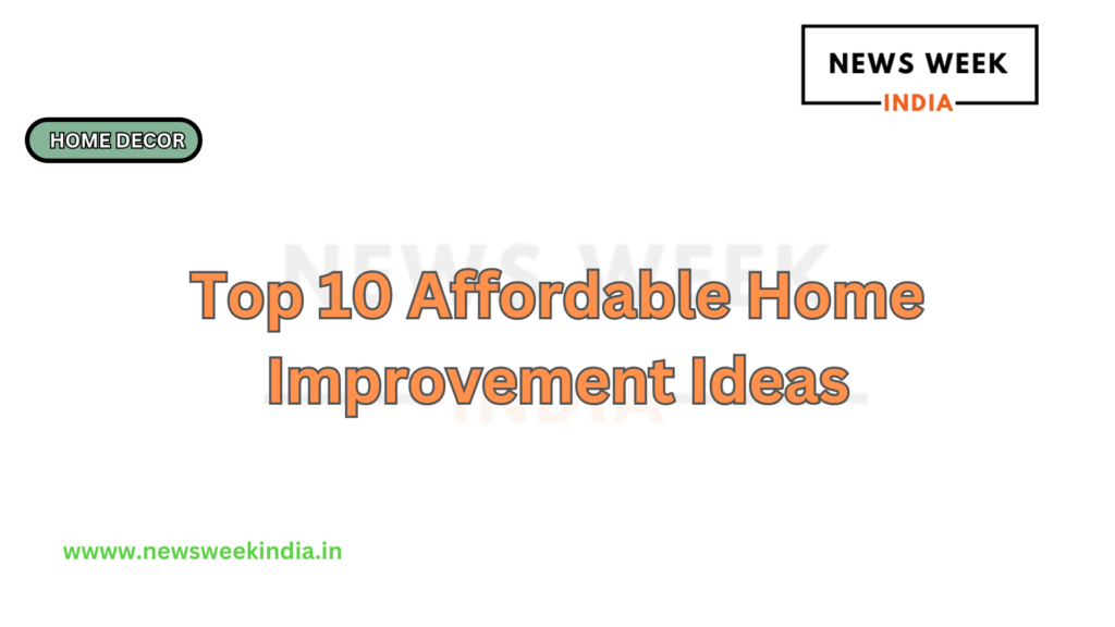 Top 10 Affordable Home Improvement Ideas
