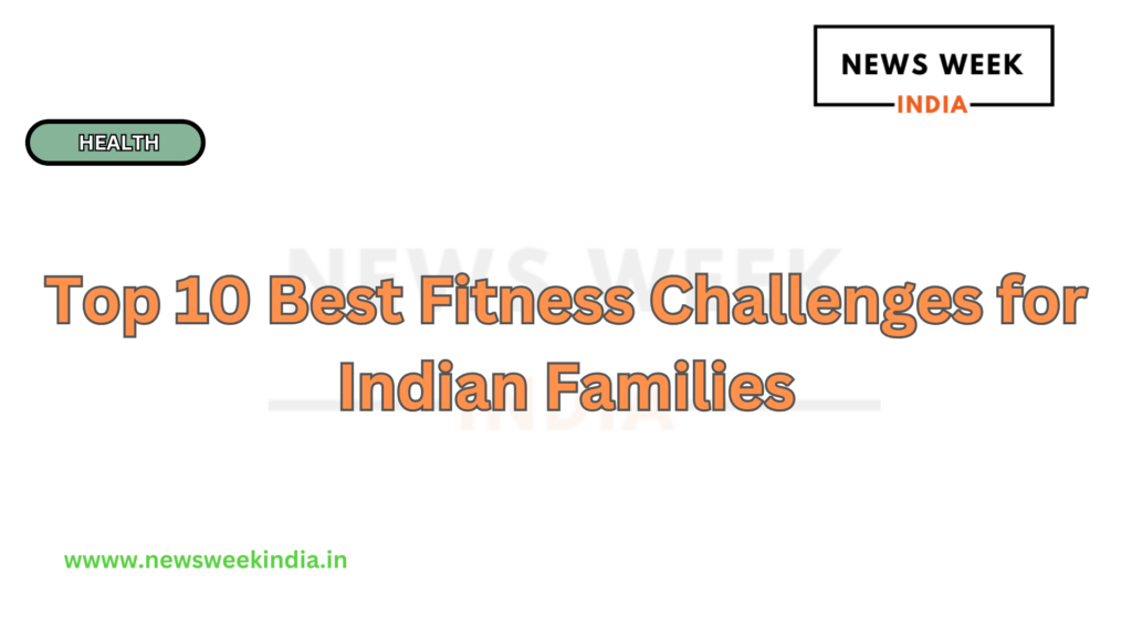 Top 10 Best Fitness Challenges for Indian Families
