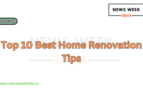 Top 10 Best Home Renovation Tips