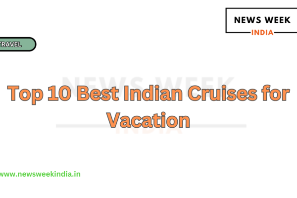 Top 10 Best Indian Cruises for Vacation