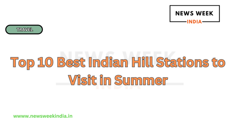 Top 10 Best Indian Hill Stations to Visit in Summer