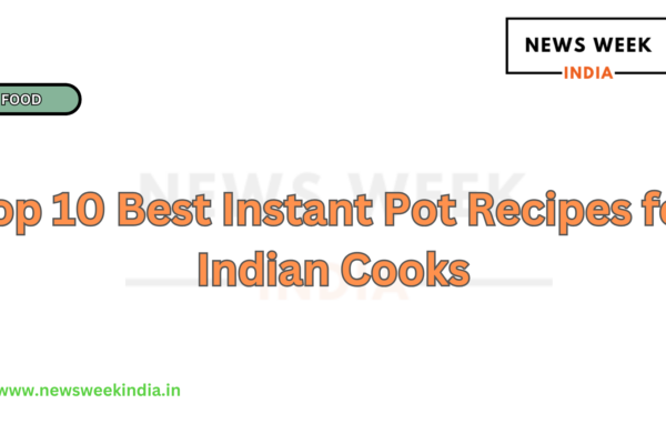 Top 10 Best Instant Pot Recipes for Indian Cooks