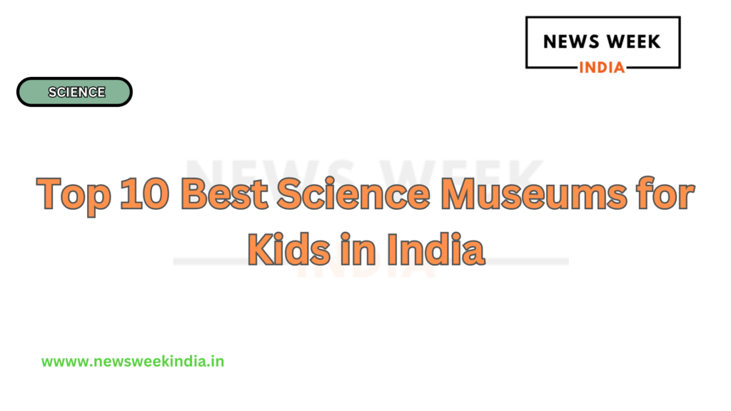 Top 10 Best Science Museums for Kids in India