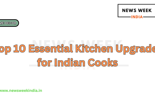 Top 10 Essential Kitchen Upgrades for Indian Cooks