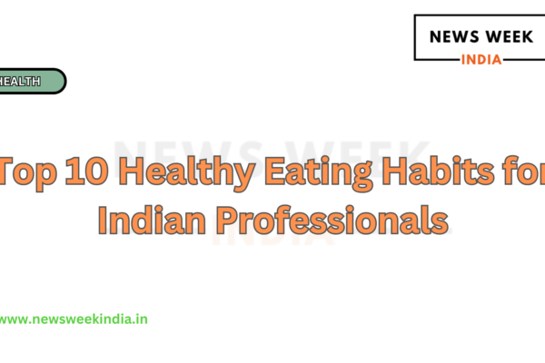 Top 10 Healthy Eating Habits for Indian Professionals