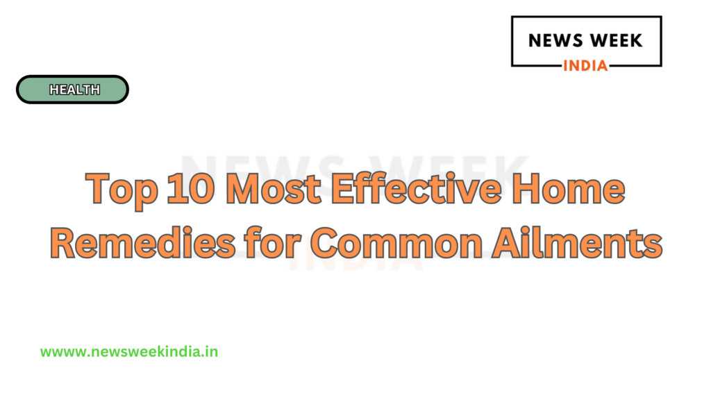 Top 10 Most Effective Home Remedies for Common Ailments