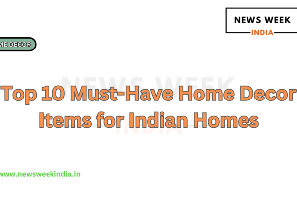 Top 10 Must-Have Home Decor Items for Indian Homes