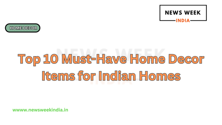 Top 10 Must-Have Home Decor Items for Indian Homes