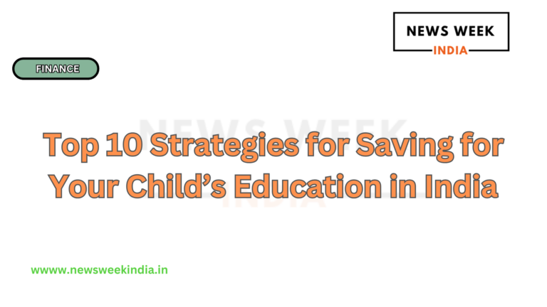 Top 10 Strategies for Saving for Your Child’s Education in India