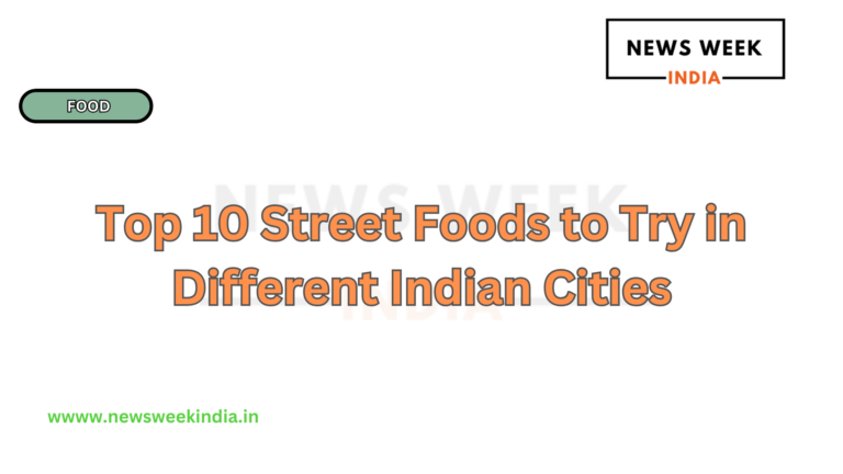 Top 10 Street Foods to Try in Different Indian Cities