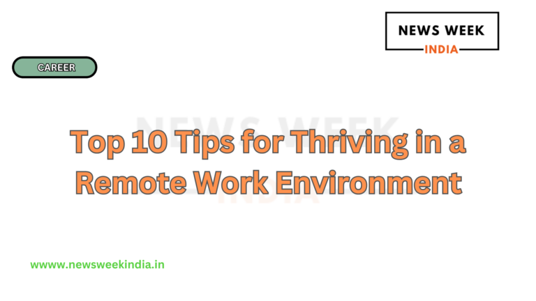Top 10 Tips for Thriving in a Remote Work Environment
