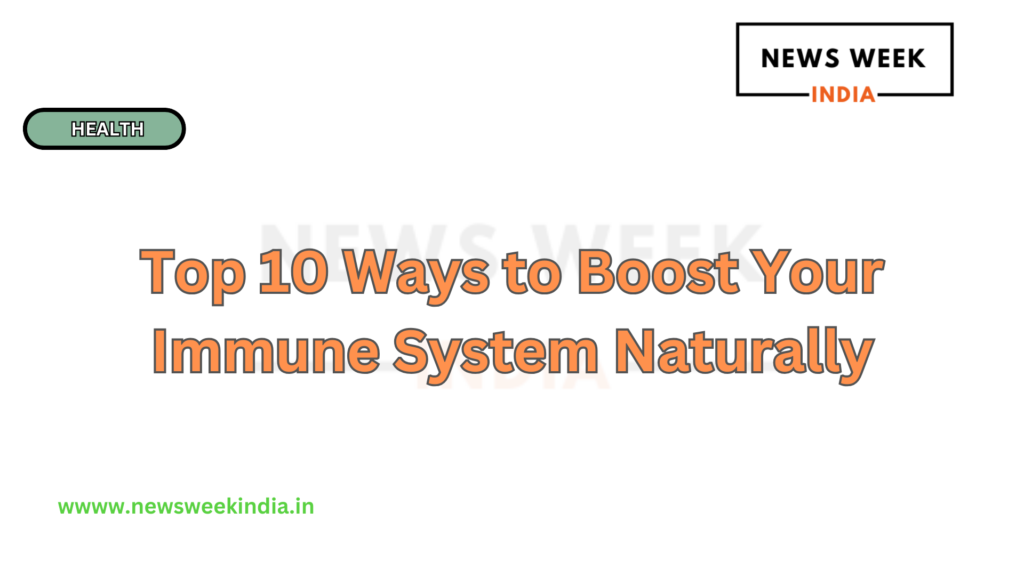 Top 10 Ways to Boost Your Immune System Naturally