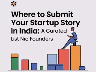 WHERE TO SUBMIT YOUR STARTUP STORY IN INDIA: A CURATED LIST FOR FOUNDERS